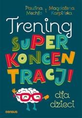 Przejdź do produktu Trening superkoncentracji dla dzieci - Paulina Mechło, Magdalena Karpińska