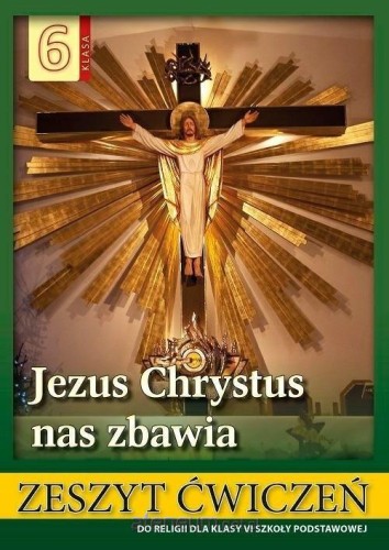 Przejdź do produktu Religia 6. Zeszyt Ćwiczeń "Jezus Chrystus nas zbawia"