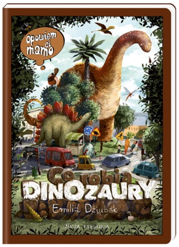 Przejdź do produktu Książka Opowiem ci, mamo, co robią dinozaury, Nasza Księgarnia