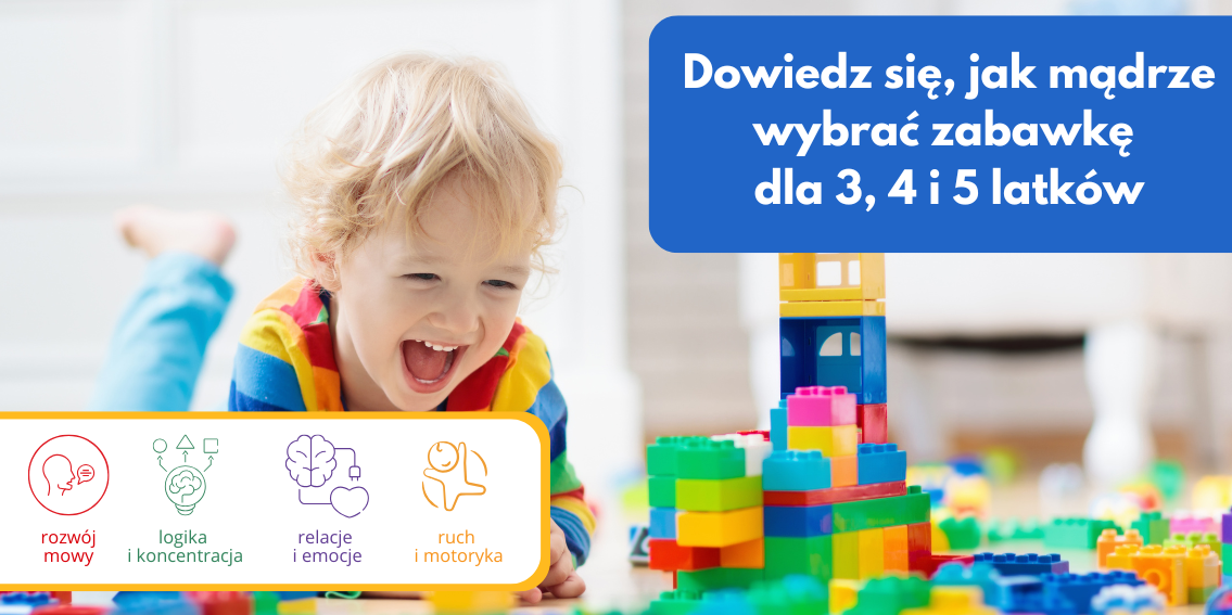 Jak wybierać zabawki dla dzieci w wieku 3–5 lat, żeby naprawdę wspierały rozwój